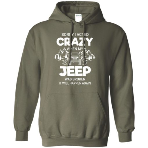 Sorry i acted crazy when my jeep was broken funny quote jeep lover gift hoodie