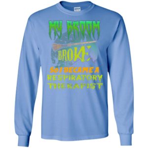 My broom broke so i became a respiratory therapist funny halloween gift long sleeve