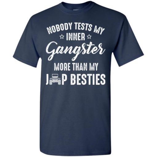 Nobody tests my inner gangster more than my jeep besties funny jeep driver gift t-shirt