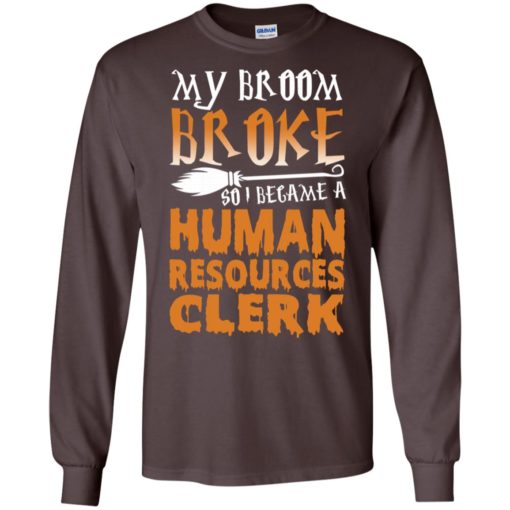 My broom broke so i became a human resources clerk funny halloween gift long sleeve